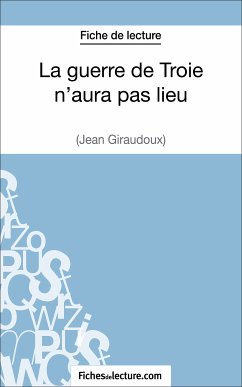 La guerre de Troie n'aura pas lieu de Jean Giraudoux (Fiche de lecture) (eBook, ePUB) - fichesdelecture; Viteux, Hubert