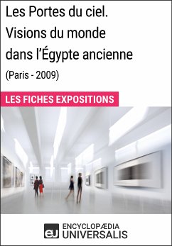 Les Portes du ciel. Visions du monde dans l'Égypte ancienne (Paris - 2009) (eBook, ePUB) - Encyclopaedia Universalis