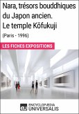 Nara, trésors bouddhiques du Japon ancien. Le temple Kōfukuji (Paris - 1996) (eBook, ePUB)