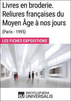 Livres en broderie. Reliures françaises du Moyen Âge à nos jours (Paris - 1995) (eBook, ePUB) - Encyclopaedia Universalis