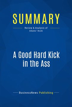 Summary: A Good Hard Kick in the Ass (eBook, ePUB) - Businessnews Publishing