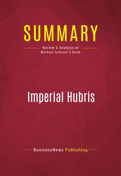 Summary: Imperial Hubris (eBook, ePUB) - BusinessNews Publishing