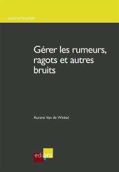 Gérer les rumeurs, ragots et autres bruits (eBook, ePUB) - Van de Winkel, Aurore