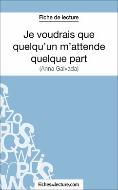 Je voudrais que quelqu'un m'attende quelque part d'Anna Gavalda (Fiche de lecture) (eBook, ePUB) - Lecomte, Sophie; fichesdelecture