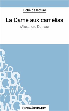 La Dame aux camélias d'Alexandre Dumas (Fiche de lecture) (eBook, ePUB) - Lecomte, Sophie; fichesdelecture