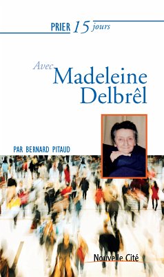 Prier 15 jours avec Madeleine Delbrêl (eBook, ePUB) - Pitaud, Bernard