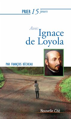 Prier 15 jours avec Ignace de Loyola (eBook, ePUB) - Becheau, François