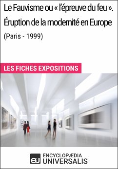 Le Fauvisme ou «l'épreuve du feu». Éruption de la modernité en Europe (Paris - 1999) (eBook, ePUB) - Encyclopaedia Universalis