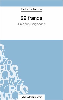 99 francs de Frédéric Beigbeder (Fiche de lecture) (eBook, ePUB) - Fichesdelecture; Grosjean, Vanessa