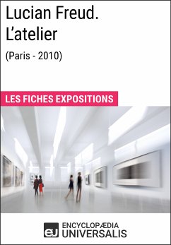 Lucian Freud. L'atelier (Paris - 2010) (eBook, ePUB) - Encyclopaedia Universalis