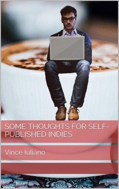 Some Thoughts for Self-Published Indies (eBook, ePUB) - Iuliano, Vince