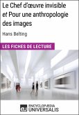 Le Chef d'œuvre invisible et Pour une anthropologie des images d'Hans Belting (Les Fiches de Lecture d'Universalis) (eBook, ePUB)