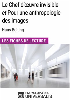 Le Chef d'œuvre invisible et Pour une anthropologie des images d'Hans Belting (Les Fiches de Lecture d'Universalis) (eBook, ePUB) - Encyclopaedia Universalis