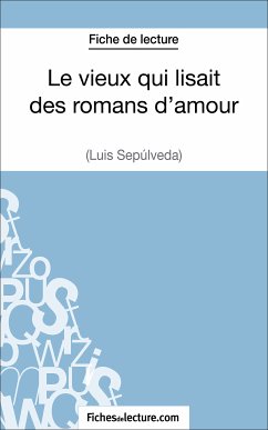 Le vieux qui lisait des romans d'amour de Luis Sepúlveda (Fiche de lecture) (eBook, ePUB) - Lecomte, Sophie; fichesdelecture