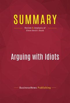 Summary: Arguing with Idiots (eBook, ePUB) - BusinessNews Publishing