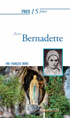 Prier 15 jours avec Bernadette (eBook, ePUB) - Vayne, François