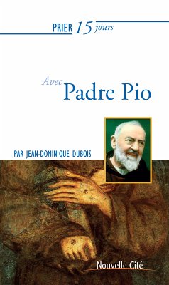 Prier 15 jours avec Padre Pio (eBook, ePUB) - Dubois, Jean-Dominique
