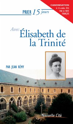 Prier 15 jours avec Elisabeth de la Trinité (eBook, ePUB) - Rémy, Jean