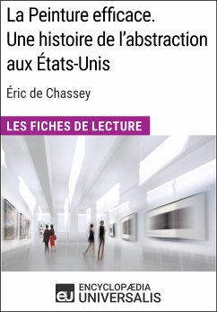 La Peinture efficace. Une histoire de l'abstraction aux États-Unis d'Éric de Chassey (eBook, ePUB) - Encyclopaedia Universalis