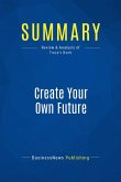 Summary: Create Your Own Future (eBook, ePUB)