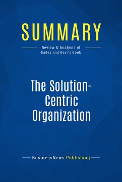 Summary: The Solution-Centric Organization (eBook, ePUB) - BusinessNews Publishing