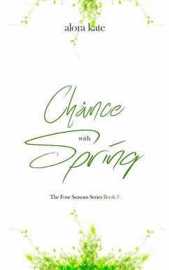 A Chance with Spring (The Four Seasons Series, #3) (eBook, ePUB) - Kate, Alora