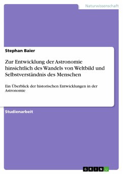 Zur Entwicklung der Astronomie hinsichtlich des Wandels von Weltbild und Selbstverständnis des Menschen (eBook, ePUB) Zur Entwicklung der Astronomie hinsichtlich des Wandels von Weltbild und Selbstverständnis des Menschen (eBook, ePUB)