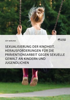 Sexualisierung der Kindheit. Herausforderungen für die Präventionsarbeit gegen sexuelle Gewalt an Kindern und Jugendlichen (eBook, ePUB) - Baruna, Joy