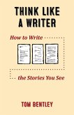 Think Like a Writer: How to Write the Stories You See (eBook, ePUB)
