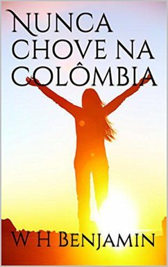 Nunca chove na Colômbia (eBook, ePUB) - Benjamin, W H