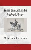 Yatagan, Khanda, and Jamdhar: Swords and Sabers of Persia and India (Knives, Swords, and Bayonets: A World History of Edged Weapon Warfare, #6) (eBook, ePUB)