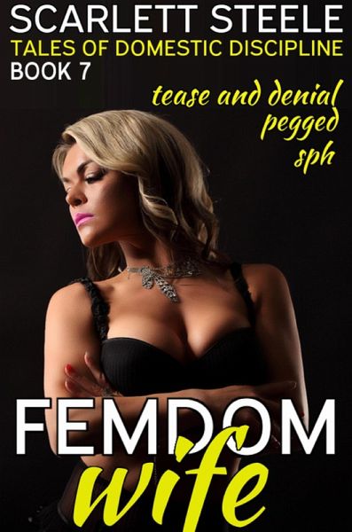 Femdom Wife - Tales of Domestic Discipline (Pegged, Tease and Denial, SPH) (eBook, ePUB)