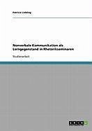 Nonverbale Kommunikation als Lerngegenstand in Rhetorikseminaren (eBook, ePUB) Nonverbale Kommunikation als Lerngegenstand in Rhetorikseminaren (eBook, ePUB)