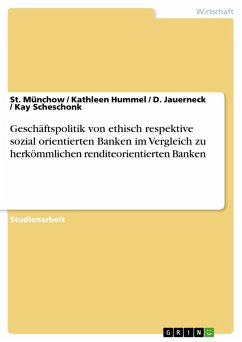 Geschäftspolitik von ethisch respektive sozial orientierten Banken im Vergleich zu herkömmlichen renditeorientierten Banken (eBook, ePUB) - Münchow, St.; Hummel, Kathleen; Jauerneck, D.; Scheschonk, Kay