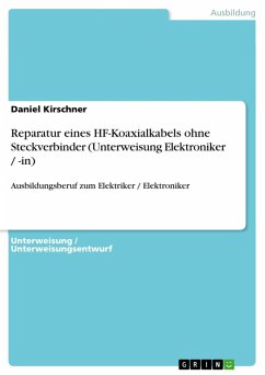 Reparatur eines HF-Koaxialkabels ohne Steckverbinder (Unterweisung Elektroniker / -in) (eBook, ePUB) - Kirschner, Daniel