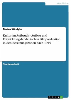 Kultur im Aufbruch - Aufbau und Entwicklung der deutschen Filmproduktion in den Besatzungszonen nach 1945 (eBook, ePUB) - Windyka, Darius