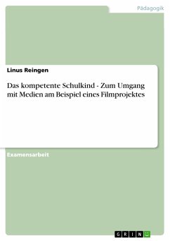 Das kompetente Schulkind - Zum Umgang mit Medien am Beispiel eines Filmprojektes (eBook, ePUB) - Reingen, Linus