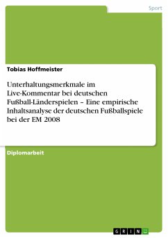 Unterhaltungsmerkmale im Live-Kommentar bei deutschen Fußball-Länderspielen – Eine empirische Inhaltsanalyse der deutschen Fußballspiele bei der EM 2008 (eBook, ePUB)