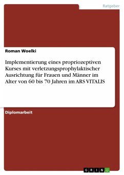 Implementierung eines propriozeptiven Kurses mit verletzungsprophylaktischer Ausrichtung für Frauen und Männer im Alter von 60 bis 70 Jahren im ARS VITALIS (eBook, ePUB) - Woelki, Roman