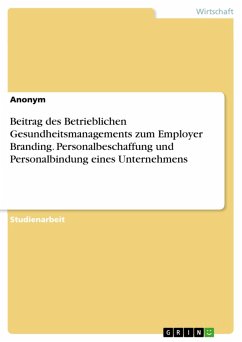 Beitrag des Betrieblichen Gesundheitsmanagements zum Employer Branding. Personalbeschaffung und Personalbindung eines Unternehmens (eBook, PDF)