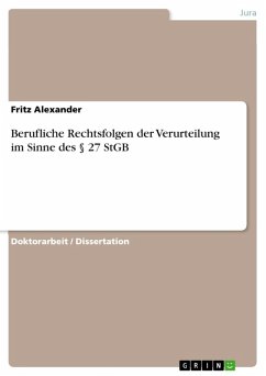 Berufliche Rechtsfolgen der Verurteilung im Sinne des § 27 StGB (eBook, ePUB) - Alexander, Fritz