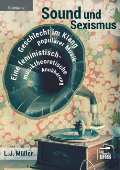 Sound und Sexismus - Geschlecht im Klang populärer Musik - Müller, L. J.