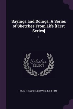 Sayings and Doings. A Series of Sketches From Life [First Series] - Hook, Theodore Edward