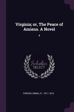 Virginia; or, The Peace of Amiens. A Novel - Parker, Emma