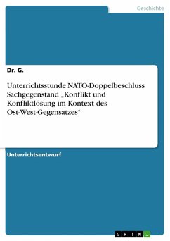 Unterrichtsstunde NATO-Doppelbeschluss Sachgegenstand „Konflikt und Konfliktlösung im Kontext des Ost-West-Gegensatzes&quote; (eBook, ePUB)