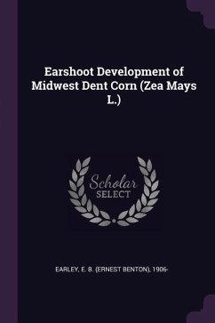 Earshoot Development of Midwest Dent Corn (Zea Mays L.) - Earley, E B