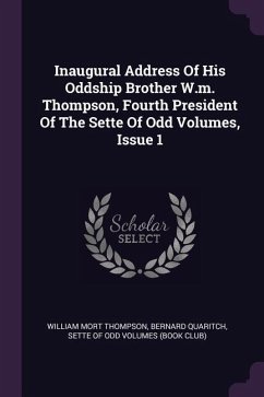 Inaugural Address Of His Oddship Brother W.m. Thompson, Fourth President Of The Sette Of Odd Volumes, Issue 1 - Thompson, William Mort; Quaritch, Bernard