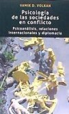 Psicología de las sociedades en conflicto : psicoanálisis, relaciones internacionales y diplomacia