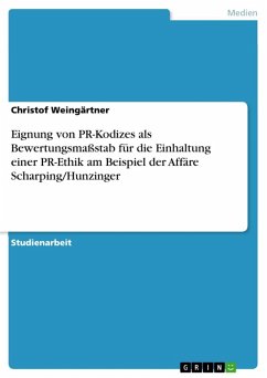 Eignung von PR-Kodizes als Bewertungsmaßstab für die Einhaltung einer PR-Ethik am Beispiel der Affäre Scharping/Hunzinger (eBook, ePUB) - Weingärtner, Christof