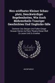 Neu-eröffneter Kleiner Schau-platz, Denckwürdiger Begebenheiten, Wie Auch Mehrentheils Trauriger Geschichten Und Unglücks-fälle